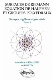 book Groupes algebre et géometrie, tome 3: Surfaces de Riemann, equation de Halphen et groupes polyédraux