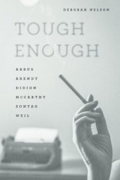 book Tough Enough: Arbus, Arendt, Didion, McCarthy, Sontag, Weil