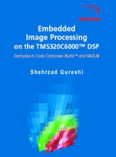 book Embedded Image Processing on the TMS320C6000™ DSP: Examples in Code Composer Studio™ and MATLAB