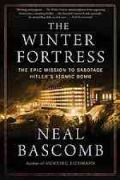 book The winter fortress : the epic mission to sabotage Hitler's atomic bomb