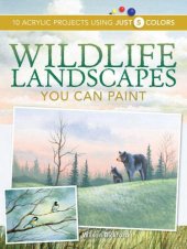 book Wildlife Landscapes You Can Paint : 10 Acrylic Projects Using Just 5 Colors