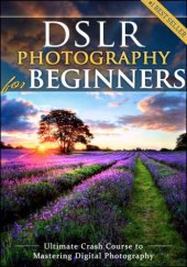 book DSLR Photography for Beginners: Take 10 Times Better Pictures in 48 Hours or Less! Best Way to Learn Digital Photography, Master Your DSLR Camera & Improve Your Digital SLR Photography Skills