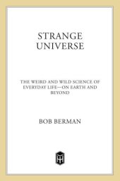 book Strange universe : the weird and wild science of everyday life--on Earth and beyond