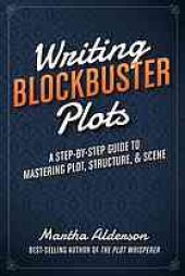 book Writing Blockbuster Plots: A Step-by-Step Guide to Mastering Plot, Structure, and Scene