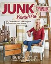 book Junk beautiful furniture refreshed : 30 clever furniture projects to transform your home