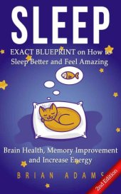 book Sleep : exact blueprint on how to sleep better and feel amazing : brain health, memory improvement & increase energy