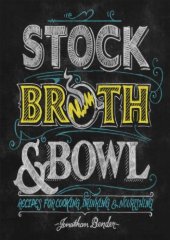 book Stock, Broth & Bowl : Recipes for Cooking, Drinking & Nourishing