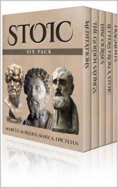 book Stoic Six Pack: Meditations of Marcus Aurelius, Golden Sayings, Fragments and Discourses of Epictetus, Letters From A Stoic and The Enchiridion