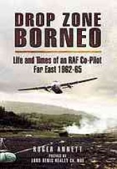 book Drop Zone Borneo: The RAF Campaign 1963-65 The Most Successful Use of Armed Forces in the Twentieth Century