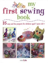 book My First Sewing Book: 35 Easy and Fun Projects for Children Age 7 Years Old