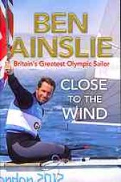 book Close to the wind : the autobiography of Britain's greatest Olympic sailor