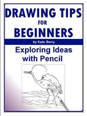 book Drawing Tips For Beginners: Exploring Ideas With Pencil