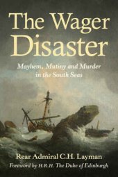 book The Wager Disaster: Mayhem, Mutiny and Murder in the South Seas