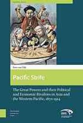 book Pacific strife : the great powers and their political and economic rivalries in Asia and the Western Pacific 1870-1914