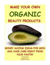 book MAKE YOUR OWN ORGANIC BEAUTY PRODUCTS-MONEY SAVING IDEAS FOR HAIR AND SKIN CARE RIGHT FROM YOUR PANTRY