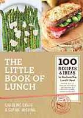 book The Little Book of Lunch : 100 Recipes & Ideas to Reclaim the Lunch Hour