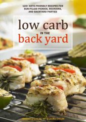 book Low Carb In The Back Yard: 130 Keto Friendly Recipes for Sun-Filled Picnics, Reunions, and Backyard Entertaining