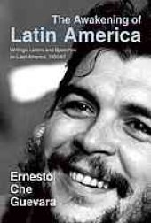 book The awakening of Latin America : a classic anthology of Che Guevara's writings on Latin America