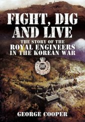 book Fight, dig and live : the story of the Royal Engineers in the Korean War