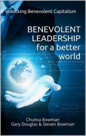 book Benevolent Leadership For A Better World: Unlocking Benevolent Capitalism