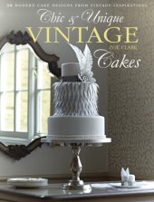 book Chic & Unique Vintage Cakes: 30 Modern Cake Designs from Vintage Inspirations