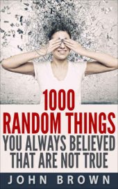 book 1000 Random Things You Always Believed That Are Not True