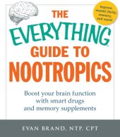 book The Everything Guide To Nootropics : Boost Your Brain Function with Smart Drugs and Memory Supplements