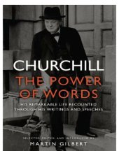 book Churchill : the power of words : his remarkable life recounted through his writings and speeches : 200 readings