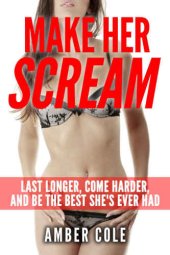 book Sex: Make Her SCREAM: Last Longer, Come Harder, And Be The Best She's Ever Had