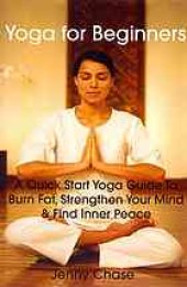 book Yoga for Beginners : a Quick Start Yoga Guide to Burn Fat, Strengthen Your Mind and Find Inner Peace