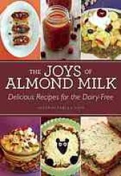 book The joys of almond milk : delicious recipes for the dairy-free