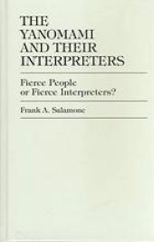 book The Yanomami and their interpreters : fierce people or fierce interpreters?