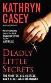 book Deadly little secrets : the minister, his mistress, and a heartless Texas murder