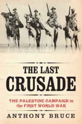 book The last crusade : the Palestine campaign in the First World War