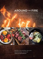 book Around the fire : recipes for inspired grilling and seasonal feasting from Ox Restaurant