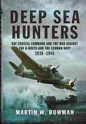 book Deep Sea Hunters RAF Coastal Command and the War Against the U-Boats and the German Navy 1939–1945