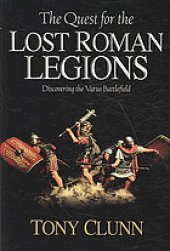 book The quest for the lost Roman legions : discovering the Varus battlefield