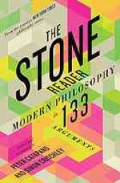 book The stone reader : modern philosophy in 133 arguments