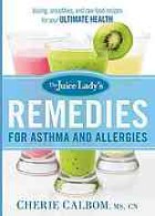 book The Juice Lady's Remedies for Asthma and Allergies: Delicious Smoothies and Raw-Food Recipes for Your Ultimate Health