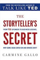 book The storyteller's secret : from TED speakers to business legends, why some ideas catch on and others don't