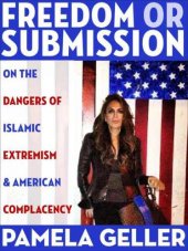 book Freedom or submission : on the dangers of Islamic extremism & American complacency