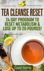 book Tea cleanse reset : 14 day program to reset metabolism & lose up to 20 pounds