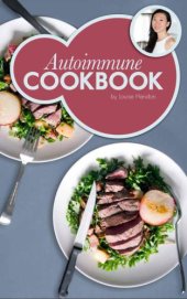 book Autoimmune Cookbook: Real Food Recipes For The Autoimmune Paleo Protocol by Ancestral Chef: 50 Delicious Recipes Designed Specifically to Heal Autoimmune Disorders