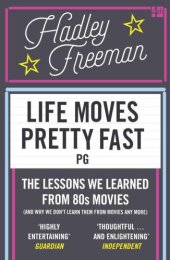 book And Why We Don't Learn Them From Movies Any More: Life Moves Pretty Fast: The Lessons We Learned From Eighties Movies