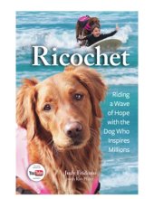 book Ricochet Riding a Wave of Hope with the Dog Who Inspires Millions