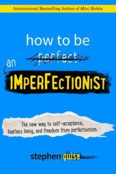 book How to be an imperfectionist : the new way to self-acceptance, fearless living, and freedom from perfectionism