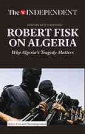 book Robert Fisk on Algeria : why Algeria's tragedy matters