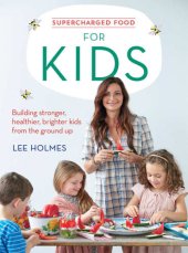 book Supercharged food for kids : building stronger, healthier, brighter kids from the ground up