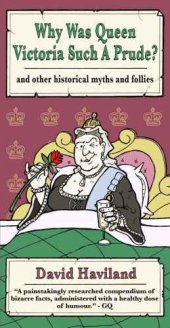 book Why Was Queen Victoria Such a Prude? ...and other historical myths and follies