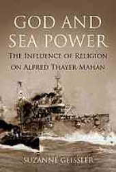 book God and sea power : the influence of religion on Alfred Thayer Mahan